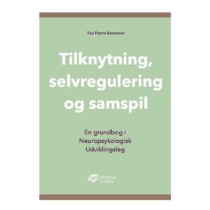Tilknytning, selvregulering og samspil - en grundbog i Neuropsykologisk Udviklingsleg